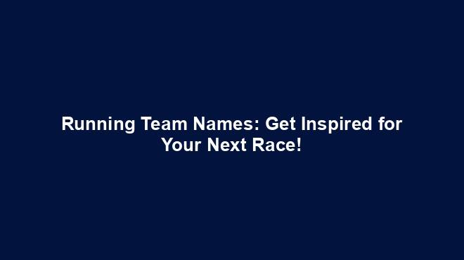 Running Team Names Get Inspired For Your Next Race Team Names World