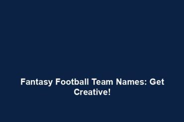 Fantasy Football Team Names: Get Creative!