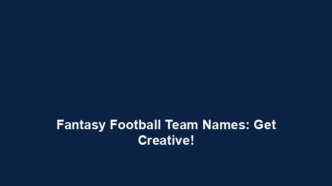 Fantasy Football Team Names: Get Creative! - Team Names World