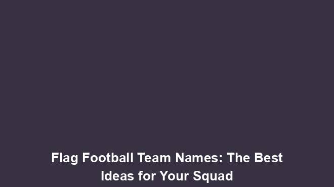 Flag Football Team Names The Best Ideas For Your Squad Team Names World flag-football-team-names-the-best-ideas-for-your-squad-team-names-world