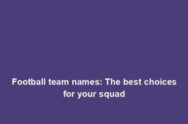 Football team names: The best choices for your squad