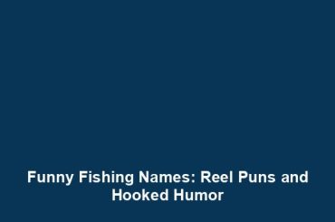 Funny Fishing Names: Reel Puns and Hooked Humor