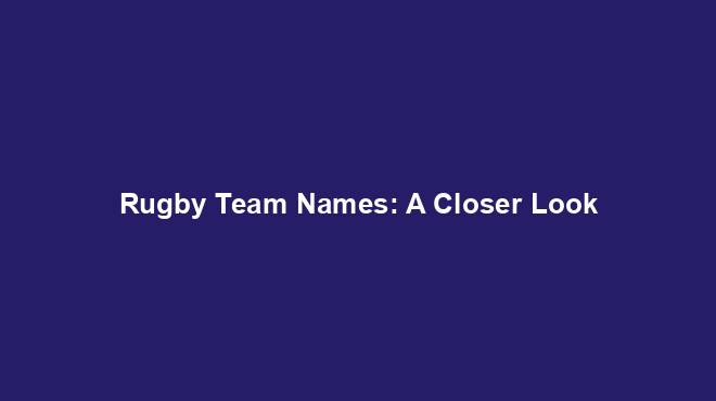 rugby-team-names-a-closer-look-team-names-world