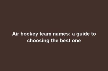 Air hockey team names: a guide to choosing the best one