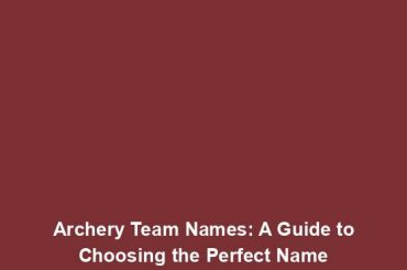 Archery Team Names: A Guide to Choosing the Perfect Name