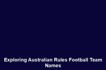 Exploring Australian Rules Football Team Names