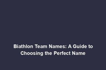 Biathlon Team Names: A Guide to Choosing the Perfect Name