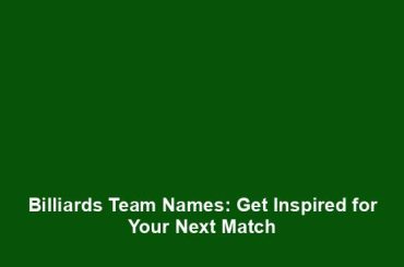 Billiards Team Names: Get Inspired for Your Next Match