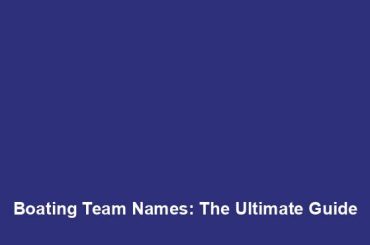 Boating Team Names: The Ultimate Guide