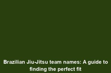 Brazilian Jiu-Jitsu team names: A guide to finding the perfect fit