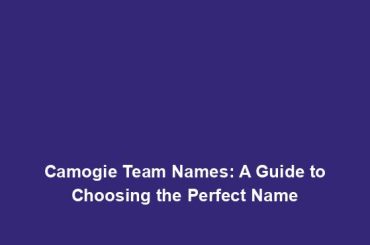 Camogie Team Names: A Guide to Choosing the Perfect Name