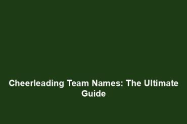 Cheerleading Team Names: The Ultimate Guide