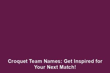 Croquet Team Names: Get Inspired for Your Next Match!