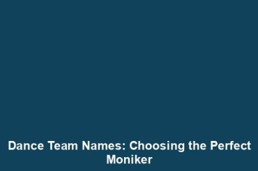 Dance Team Names: Choosing the Perfect Moniker