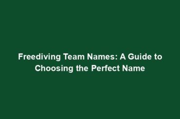 Freediving Team Names: A Guide to Choosing the Perfect Name