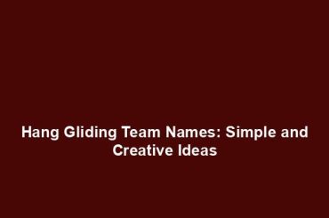 Hang Gliding Team Names: Simple and Creative Ideas