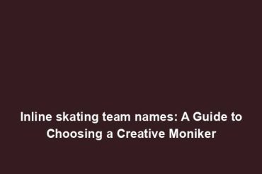 Inline skating team names: A Guide to Choosing a Creative Moniker