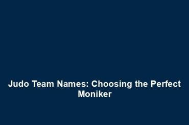 Judo Team Names: Choosing the Perfect Moniker