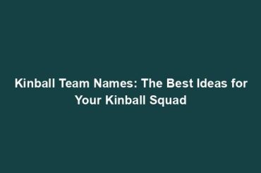 Kinball Team Names: The Best Ideas for Your Kinball Squad