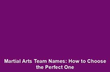 Martial Arts Team Names: How to Choose the Perfect One