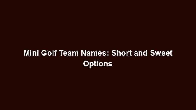Mini Golf Team Names Short And Sweet Options Team Names World mini-golf-team-names-short-and-sweet-options-team-names-world