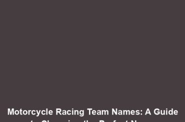 Motorcycle Racing Team Names: A Guide to Choosing the Perfect Name