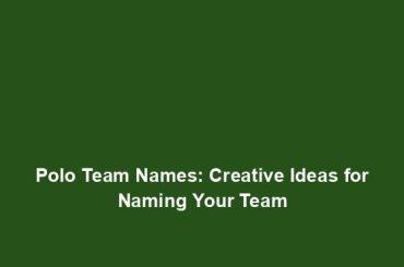 Polo Team Names: Creative Ideas for Naming Your Team