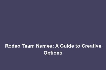 Rodeo Team Names: A Guide to Creative Options