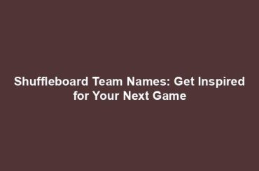 Shuffleboard Team Names: Get Inspired for Your Next Game