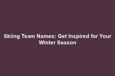 Skiing Team Names: Get Inspired for Your Winter Season