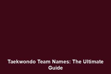 Taekwondo Team Names: The Ultimate Guide