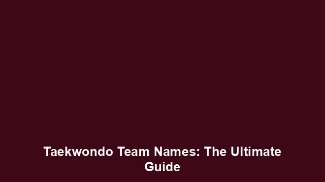Taekwondo Team Names The Ultimate Guide Team Names World Taekwondo Team Names The Ultimate Guide Team Names World