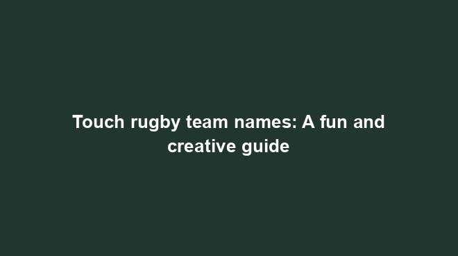 Touch Rugby Team Names A Fun And Creative Guide Team Names World touch-rugby-team-names-a-fun-and-creative-guide-team-names-world