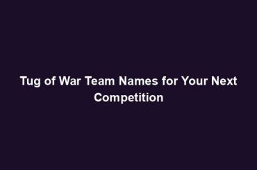 Tug of War Team Names for Your Next Competition