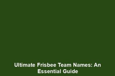 Ultimate Frisbee Team Names: An Essential Guide