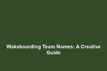 Wakeboarding Team Names: A Creative Guide