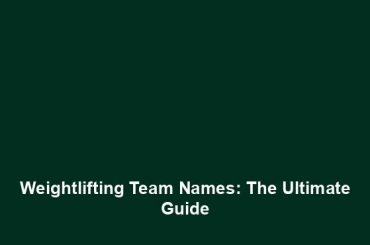 Weightlifting Team Names: The Ultimate Guide