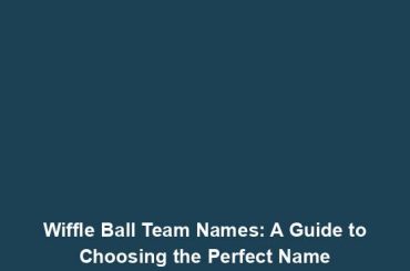 Wiffle Ball Team Names: A Guide to Choosing the Perfect Name