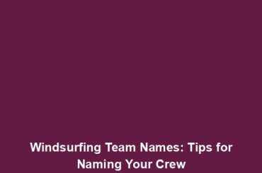 Windsurfing Team Names: Tips for Naming Your Crew