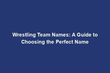 Wrestling Team Names: A Guide to Choosing the Perfect Name