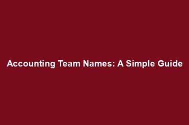 Accounting Team Names: A Simple Guide