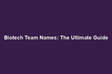 Biotech Team Names: The Ultimate Guide