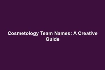 Cosmetology Team Names: A Creative Guide