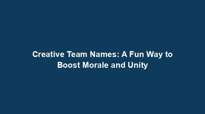 creative-team-names-a-fun-way-to-boost-morale-and-unity-team-names-world