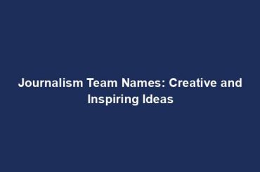 Journalism Team Names: Creative and Inspiring Ideas