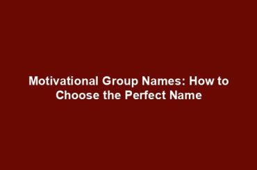 Motivational Group Names: How to Choose the Perfect Name