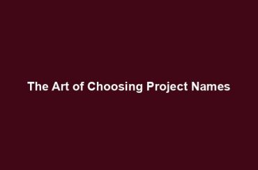 The Art of Choosing Project Names