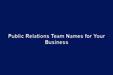 Public Relations Team Names for Your Business