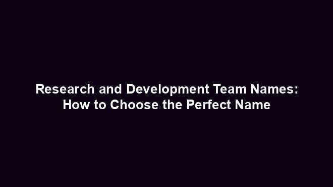 research and development team names