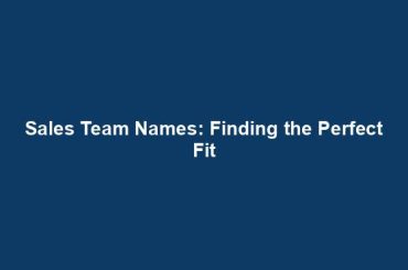 Sales Team Names: Finding the Perfect Fit